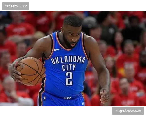 雷霆低价补强获A-评级 新援瓦兰与卡约提升内线实力